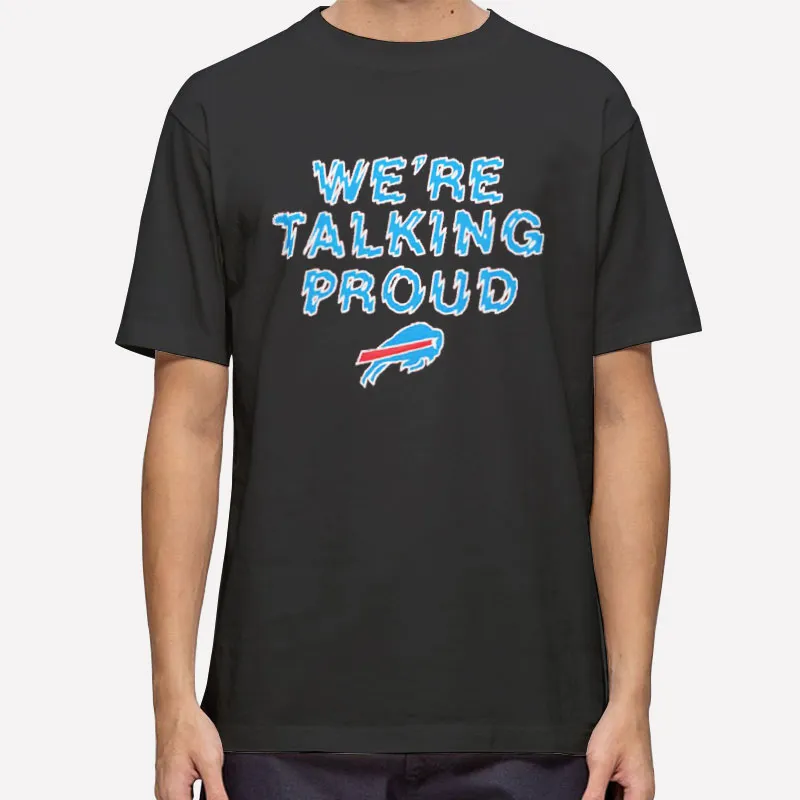 Buffalo Bills We're Talking Proud Buffalo Shirt