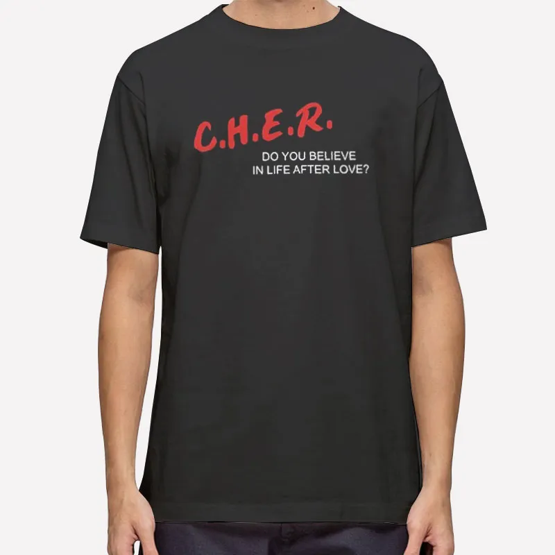 Cher Do You Believe Life After Love Shirt