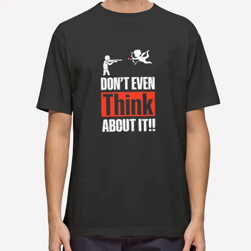 Cupid Don T Even Think About It Anti Cupid Shirt