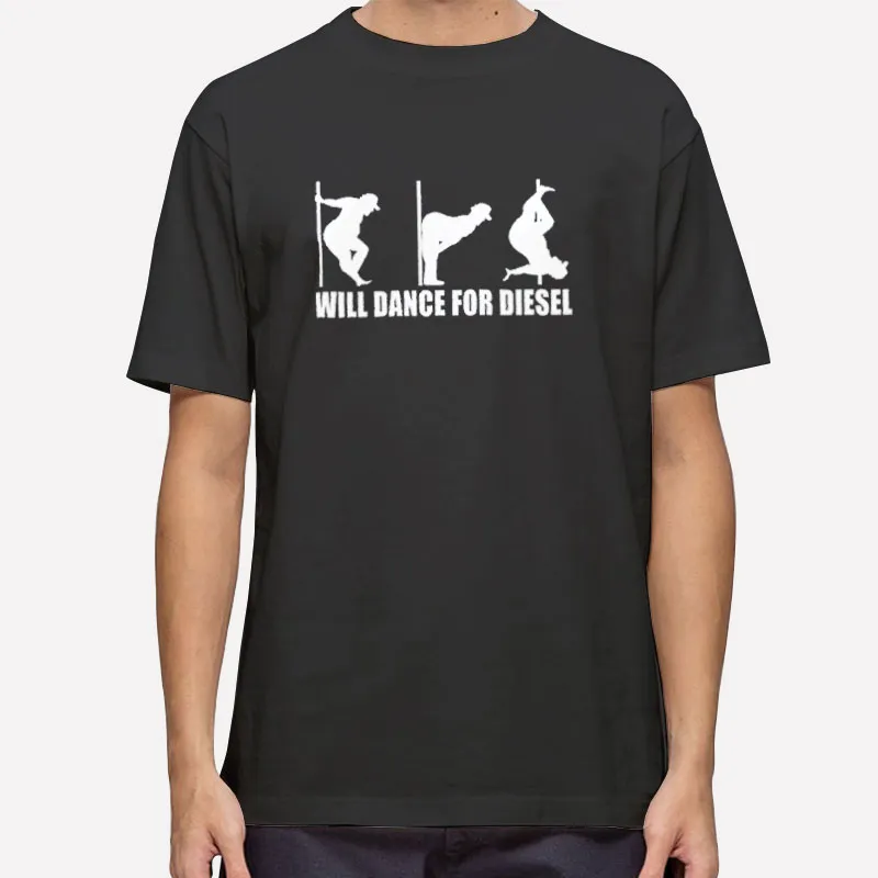 Dad Pole Will Dance For Diesel Shirt