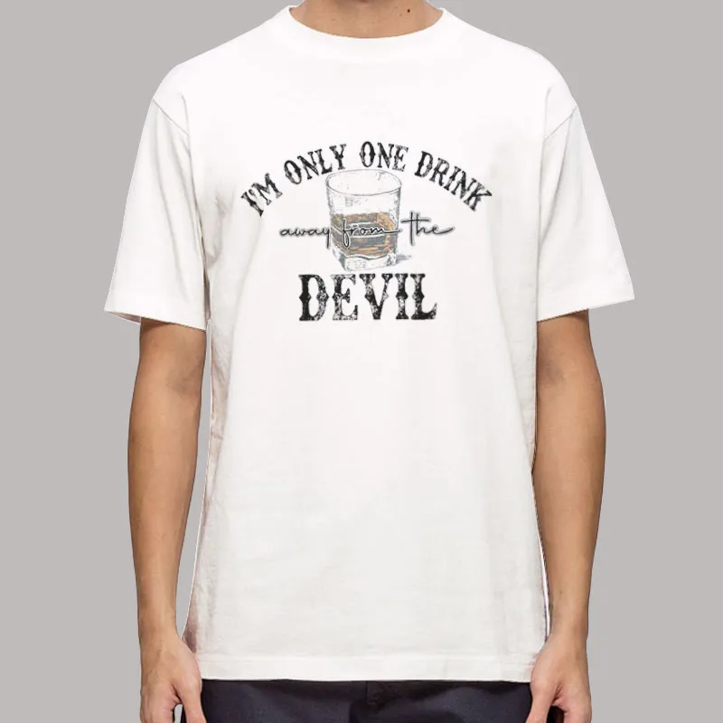 Drinking Sweat I'm Only One Drink Away From The Devil Shirt