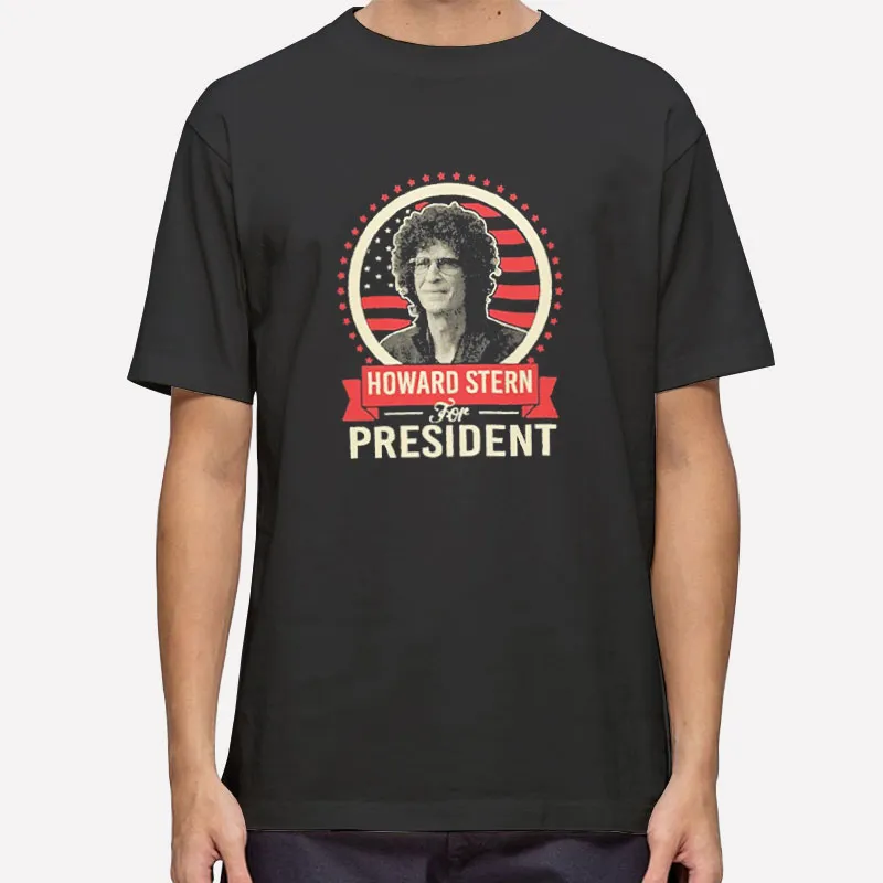 Election Merch Howard Stern For President Shirt