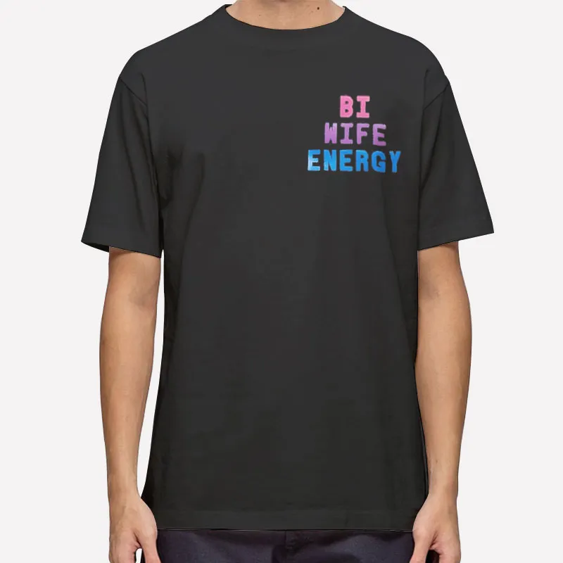 Funny Bi Wife Energy Shirt