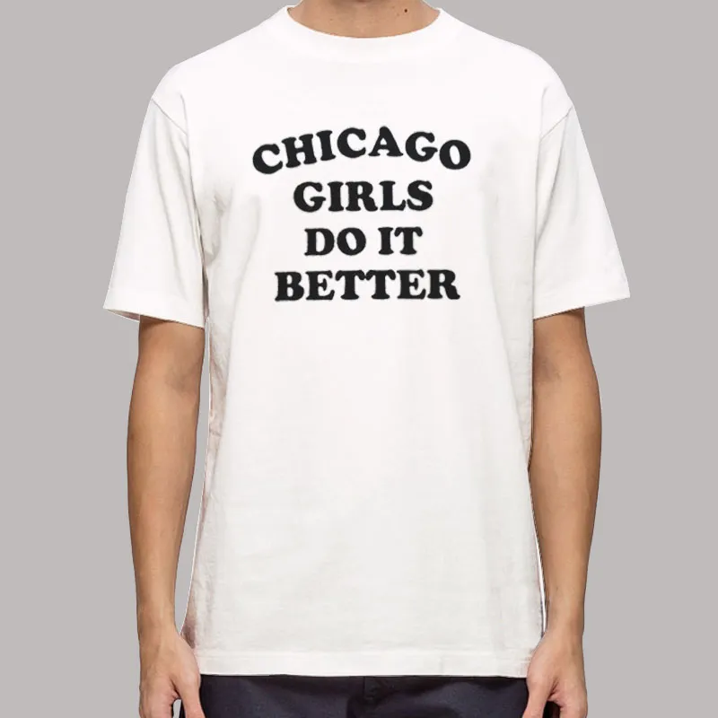 Funny Chicago Girls Do It Better Shirt