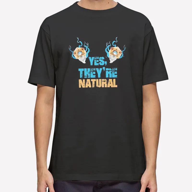 Funny Dice Yes They're Natural Dnd Shirt
