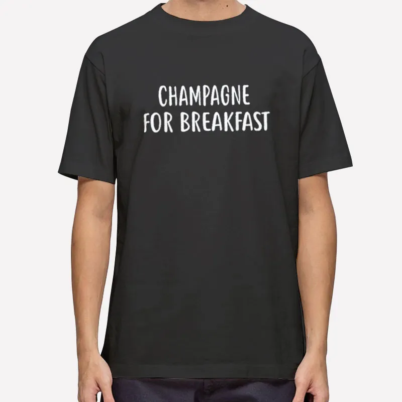 Funny Drinker Champagne For Breakfast Shirt