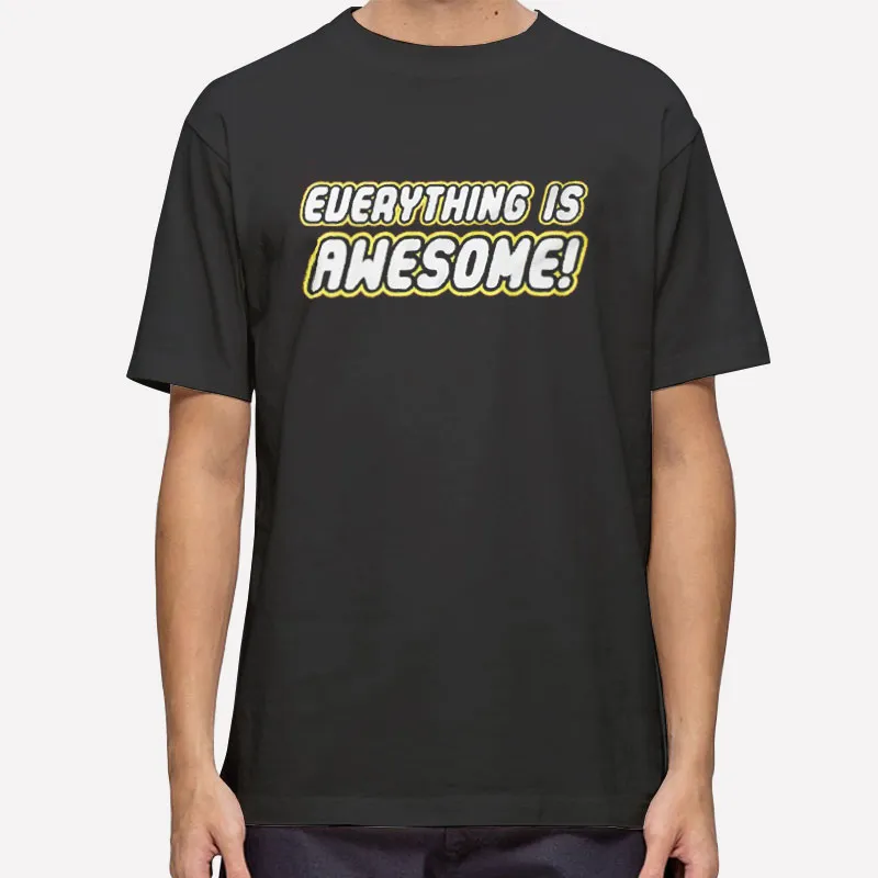 Funny Everything Is Awesome Shirt