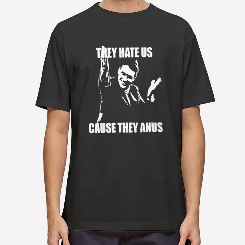 Funny Hate Us Cause They Anus Shirt