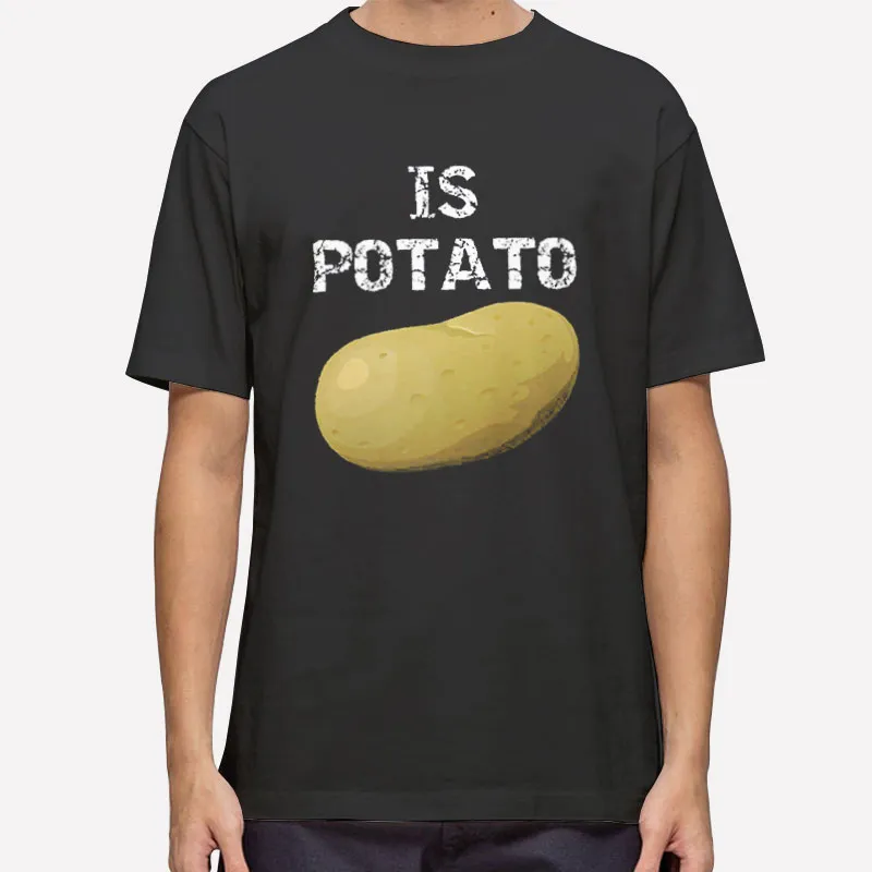 Funny Idaho Is Potato T Shirt