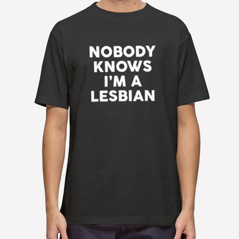 Funny Nobody Knows Im A Lesbian Shirt