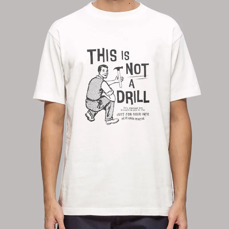 Funny Sarcastic This Is Not A Drill Shirt