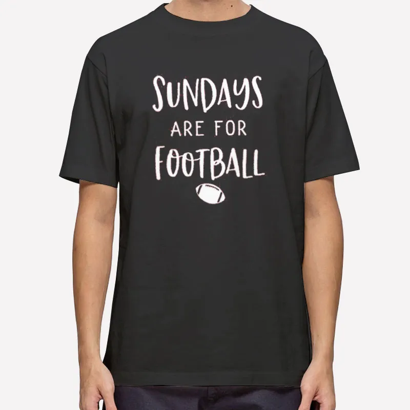 Funny Sundays Are For Football Shirt