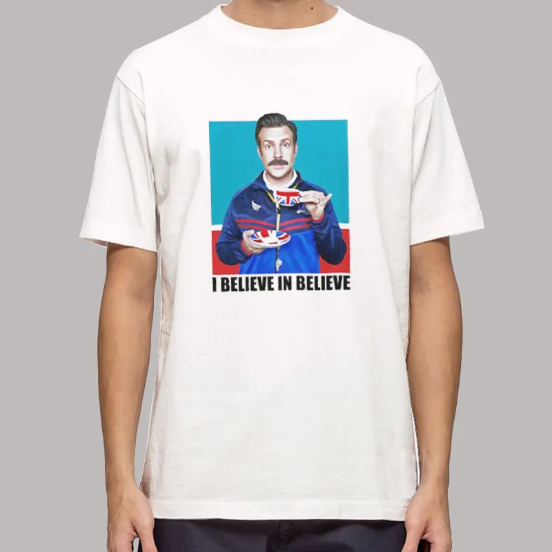 Funny Ted Lasso Believe Shirts