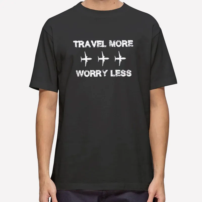 Funny Travel More Worry Less Shirt