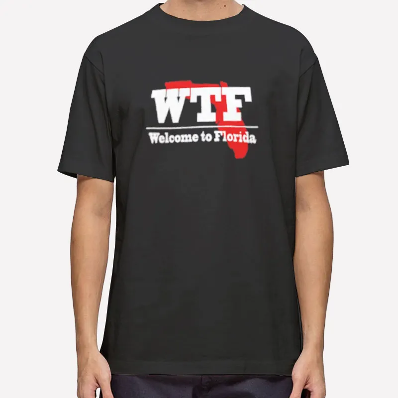 Humorous Wtf Welcome To Florida Shirt