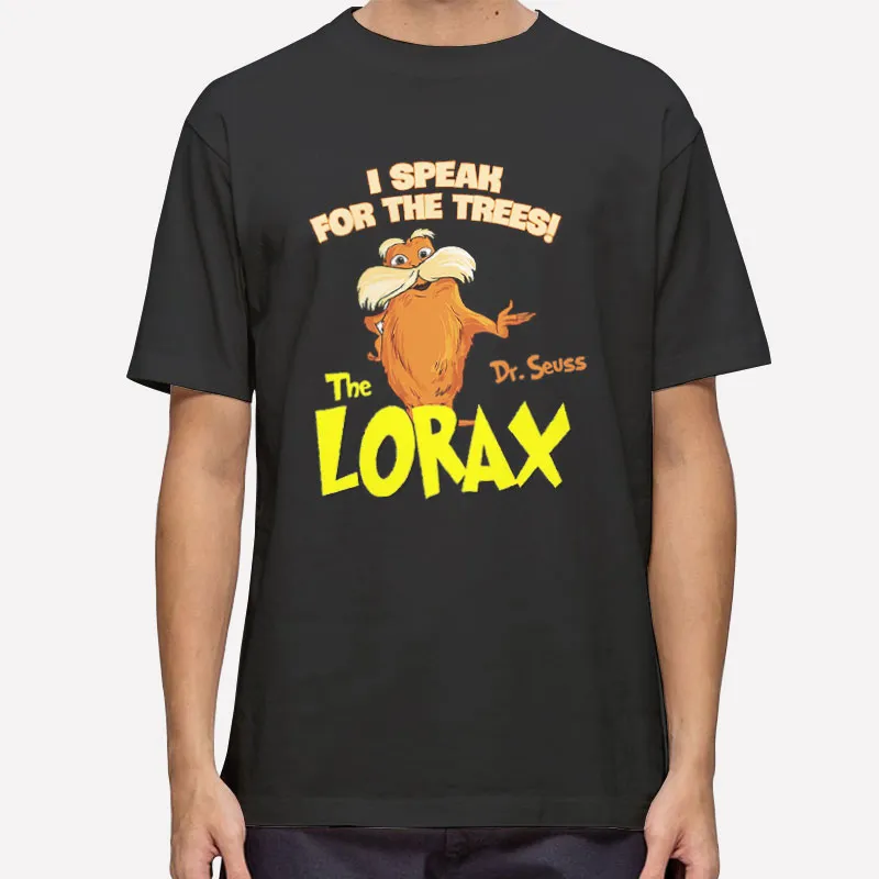 I Speak For The Trees Dr Seuss The Lorax Shirt