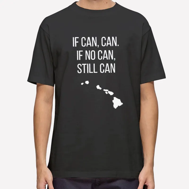 If Can Can If No Can Still Can Shirt