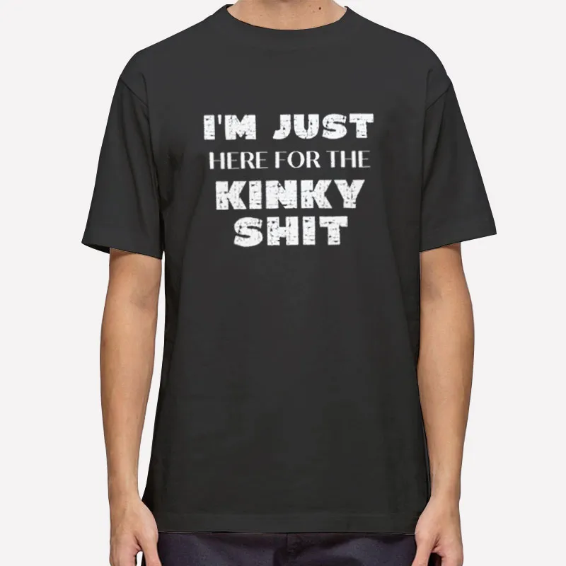 Im Just That Kinky Funny Shirt