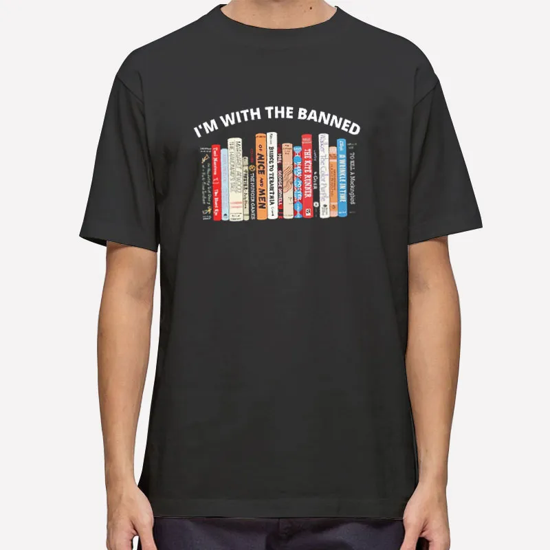 Im With The Banned Books Shirt