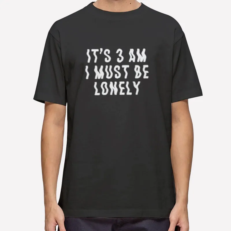 It's 3am I Must Be Lonely 90s Music Shirt