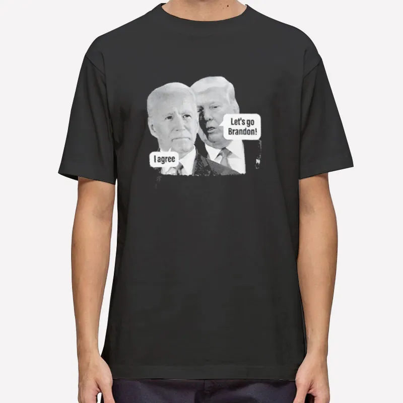 Joe Biden And Donald Trump Lets Go Brandon I Agree Shirt