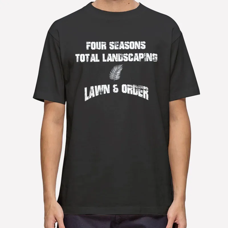 Lawn And Order Four Seasons Landscaping T Shirt