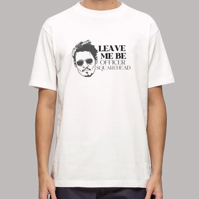 Leave Me Be Officer Squarehead Justice For Johnny Shirt