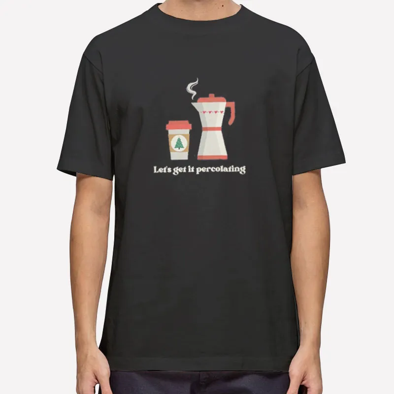 Let's Get It Percolating Coffee Lover Shirt