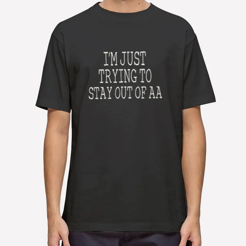 Lyrics To Trying To Stay Out Of Aa Country Music Shirt