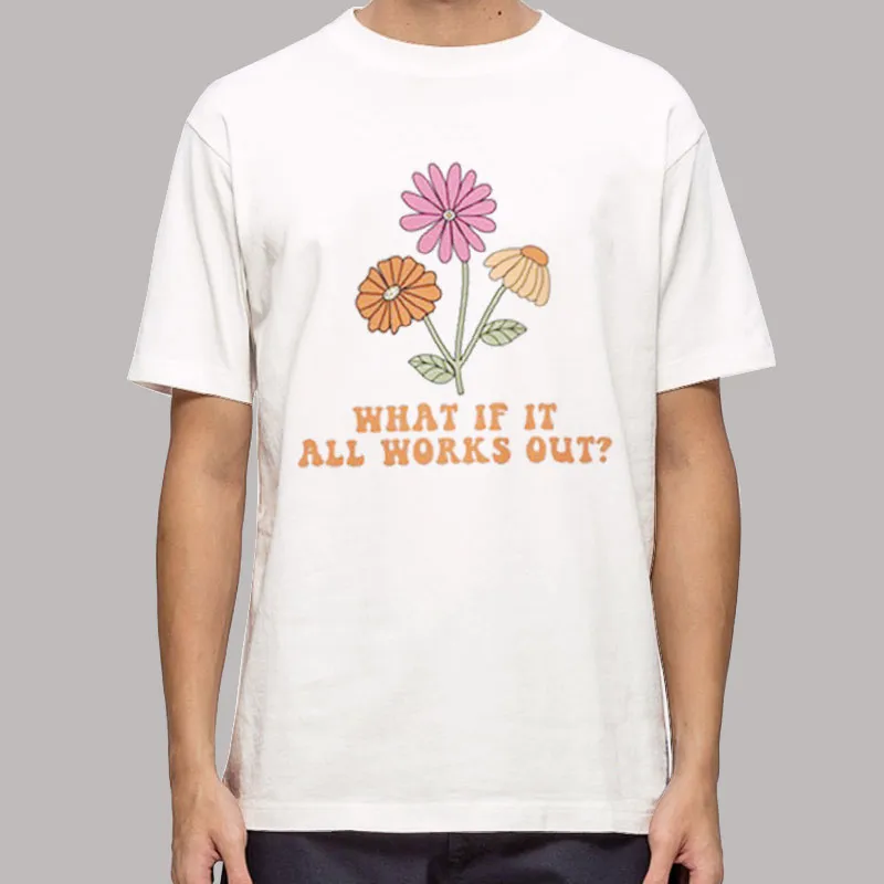 Mental Health Awareness What If It All Works Out Shirt