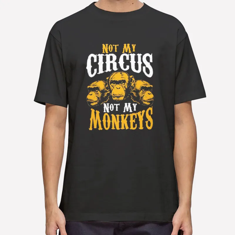 Monkeys Fly Not My Circus Not My Monkeys Tshirt