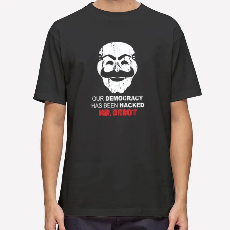 Mr Robot Merch Our Democracy Has Been Hacked Shirt