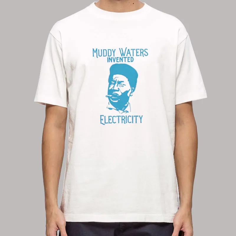 Muddy Waters Invented Electricity Musician Guitarist Shirt