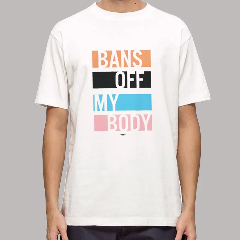My Body My Choice Bans Off My Body Shirt