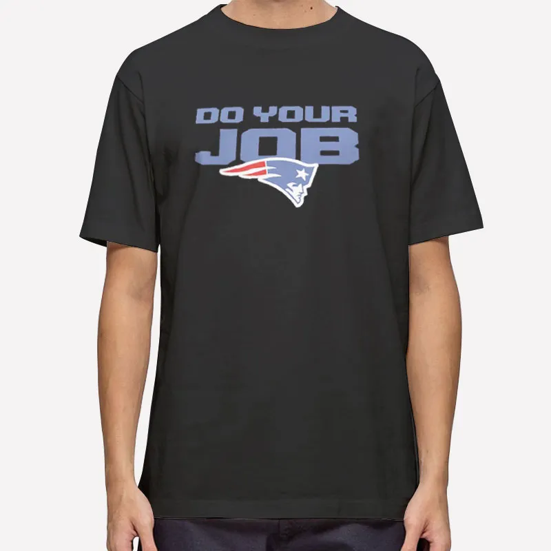 New England Do Your Job Patriots Shirt