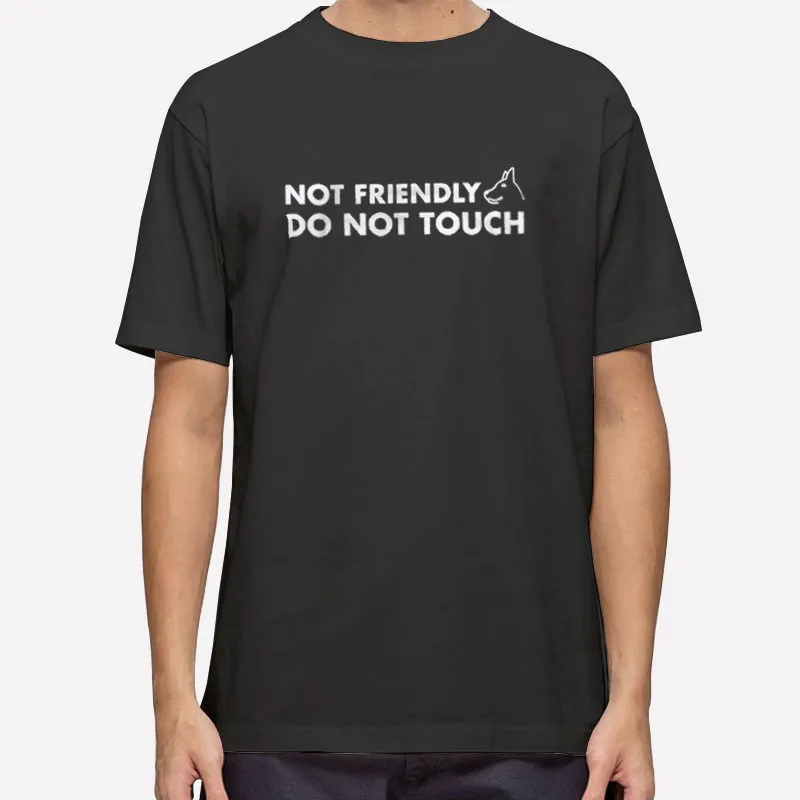 Not Friendly Do Not Touch Funny Sarcastic Shirt