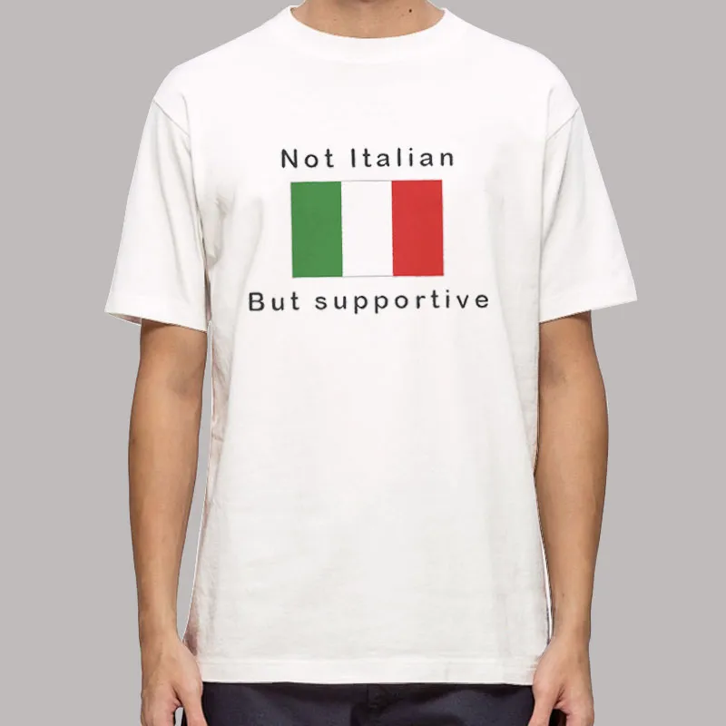 Not Italian But Supportive Italy Flag Shirt