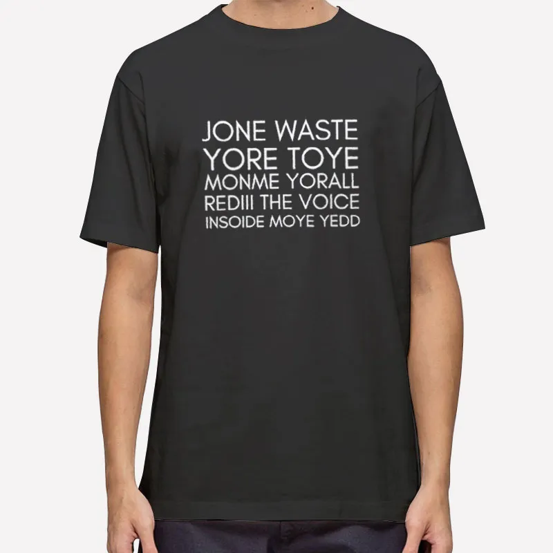 Rediii The Voice Jone Waste Yore Toye Monme Shirt