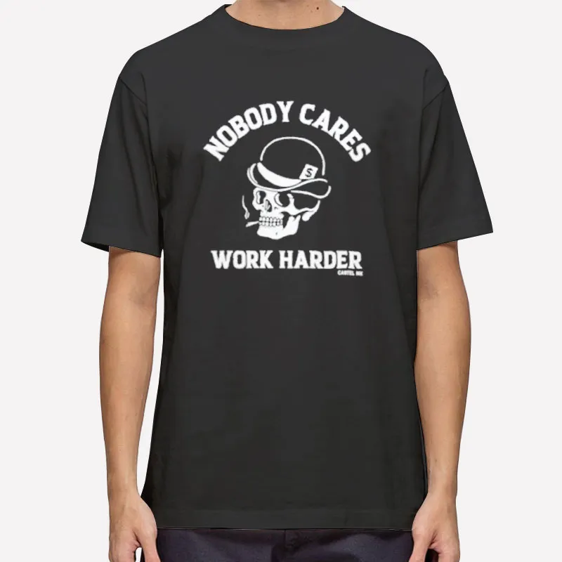 Skull Nobody Cares Works Harder Shirt