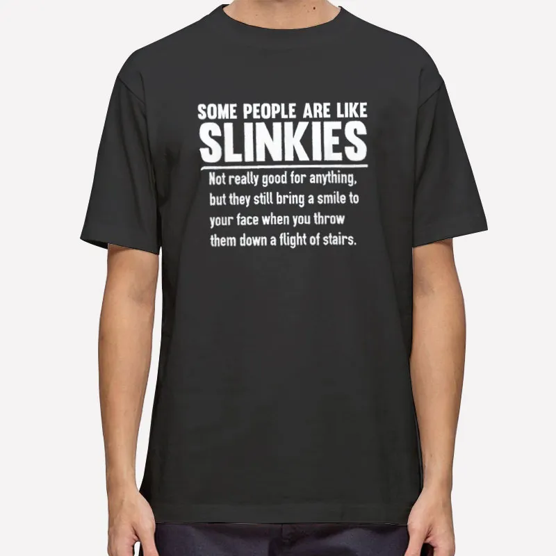 Some People Are Like Slinkies Not Really Good Shirt