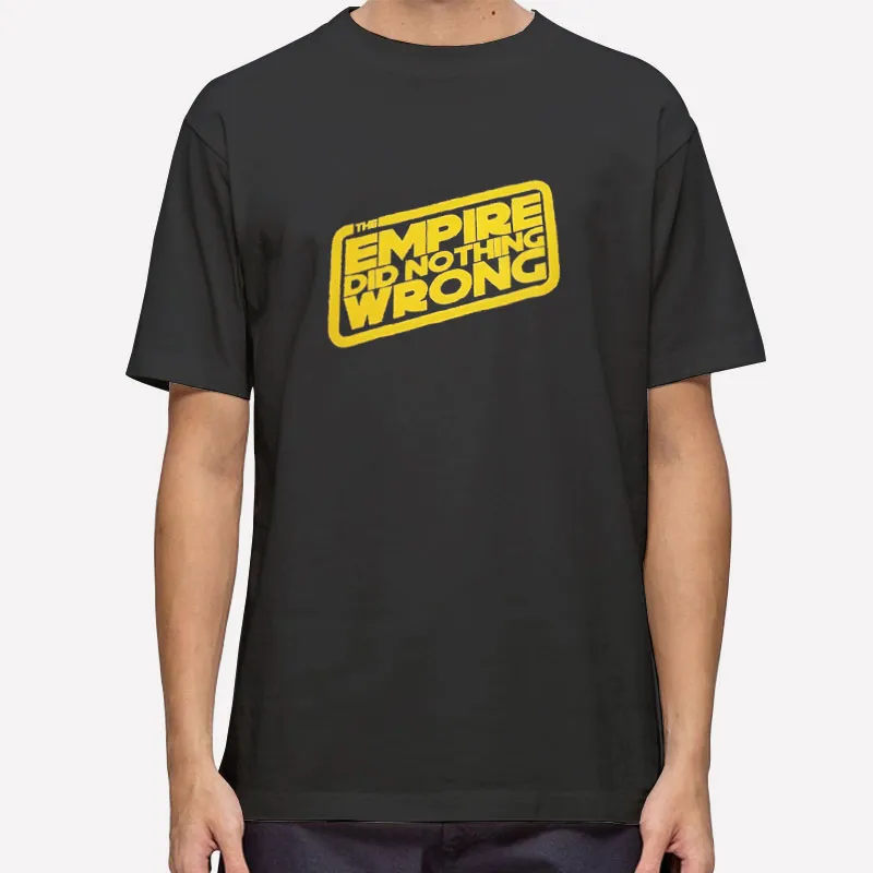 Star Wars The Empire Did Nothing Wrong Shirt