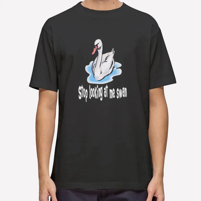 Stop Looking At Me Swan Funny Shirt