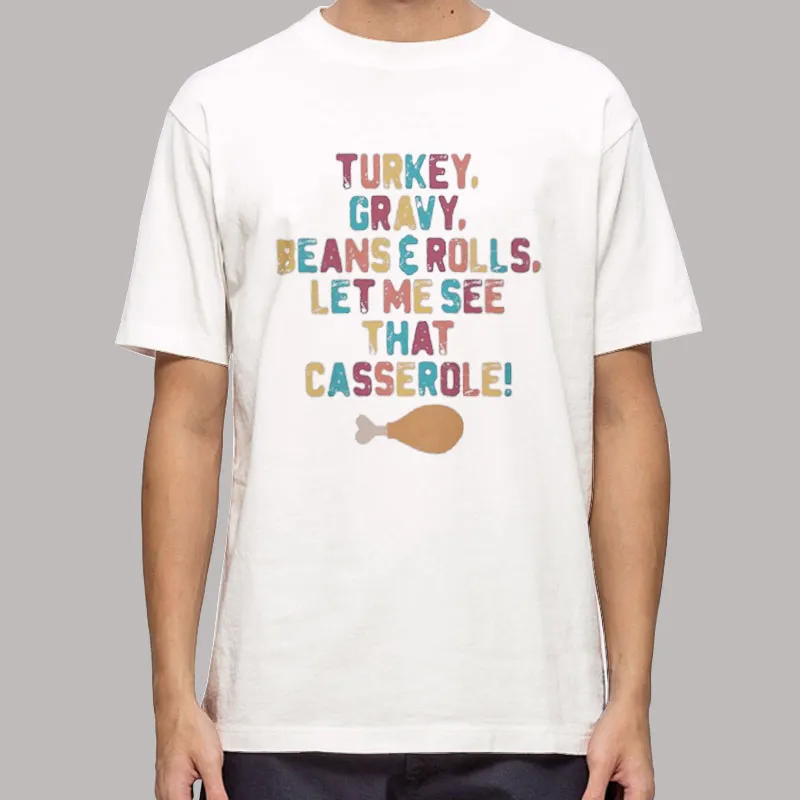 Thanksgiving Let Me See That Casserole Shirt