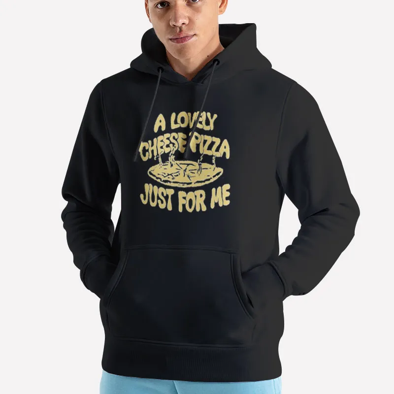 Unisex Hoodie Black A Lovely Cheese Pizza Just For Me Kevin Mccallister Shirt