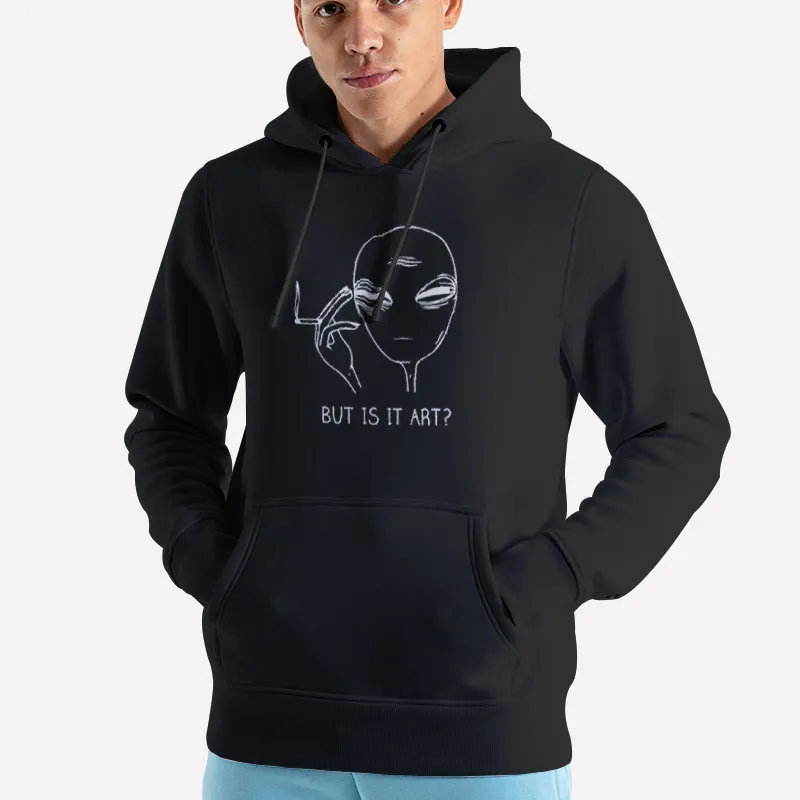 Unisex Hoodie Black But Is It Art Alien Smoking Shirt