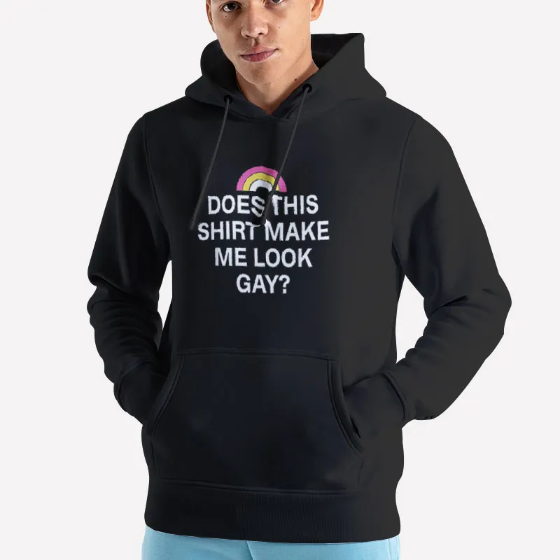 Unisex Hoodie Black Does This Shirt Make Me Look Gay Funny T Shirt