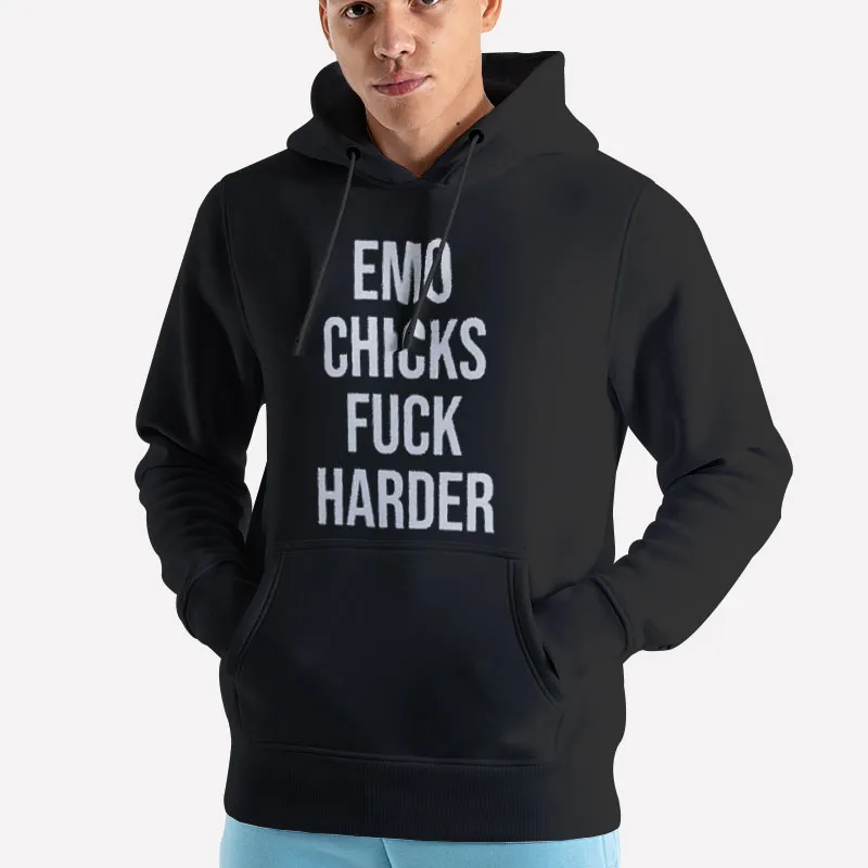 Unisex Hoodie Black Emo Chicks Fuck Harder Shirt