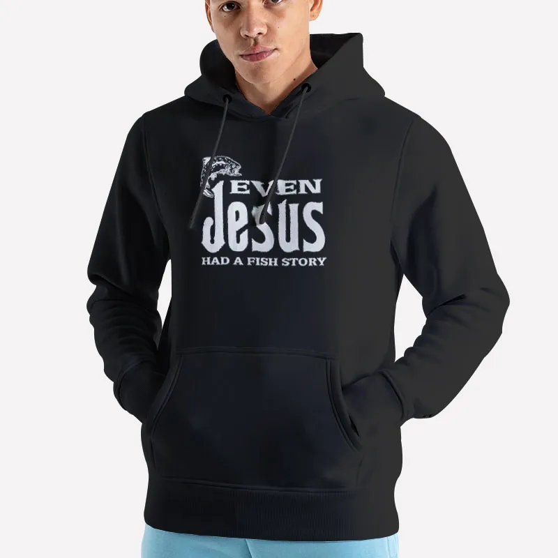 Unisex Hoodie Black Even Jesus Had A Fish Story Religious Christian Shirt