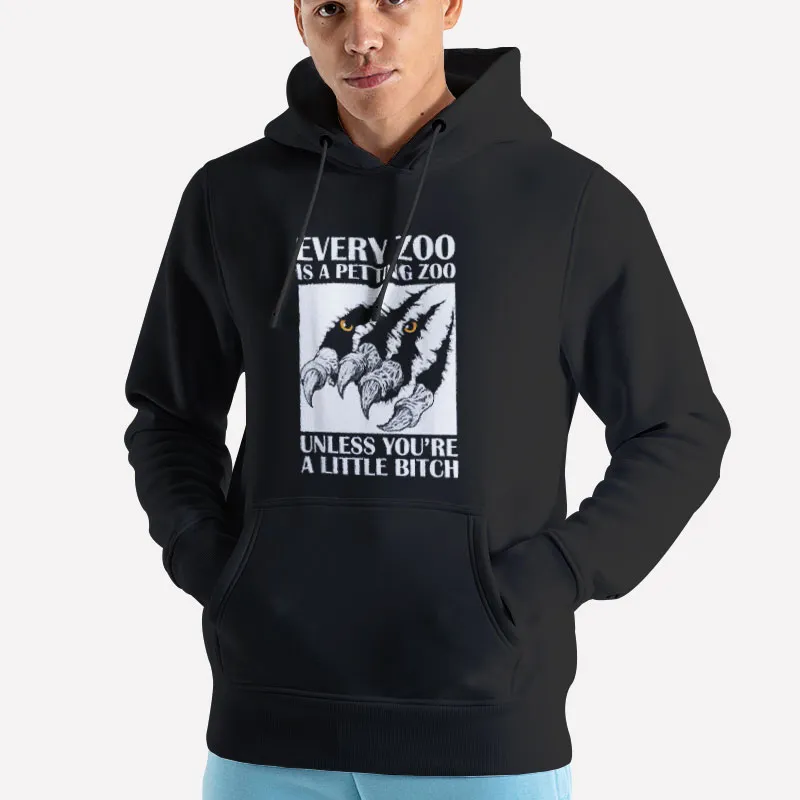 Unisex Hoodie Black Every Zoo Is A Petting Zoo Unless You're A Little Bitch Shirt