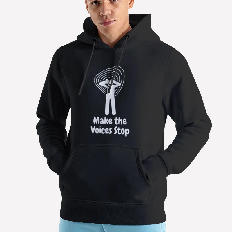 Unisex Hoodie Black Funny Make The Voices Stop Shirt